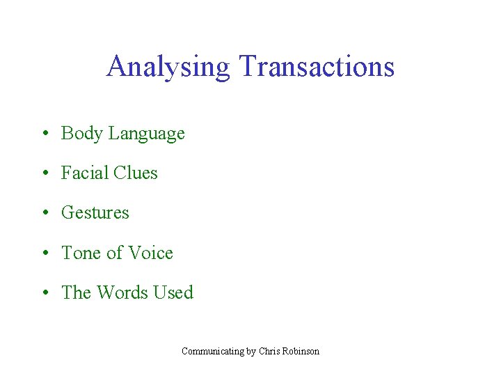 Analysing Transactions • Body Language • Facial Clues • Gestures • Tone of Voice