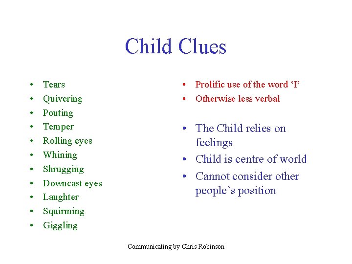 Child Clues • • • Tears Quivering Pouting Temper Rolling eyes Whining Shrugging Downcast