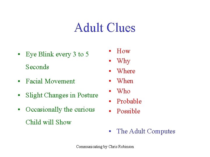 Adult Clues • Eye Blink every 3 to 5 Seconds • Facial Movement •