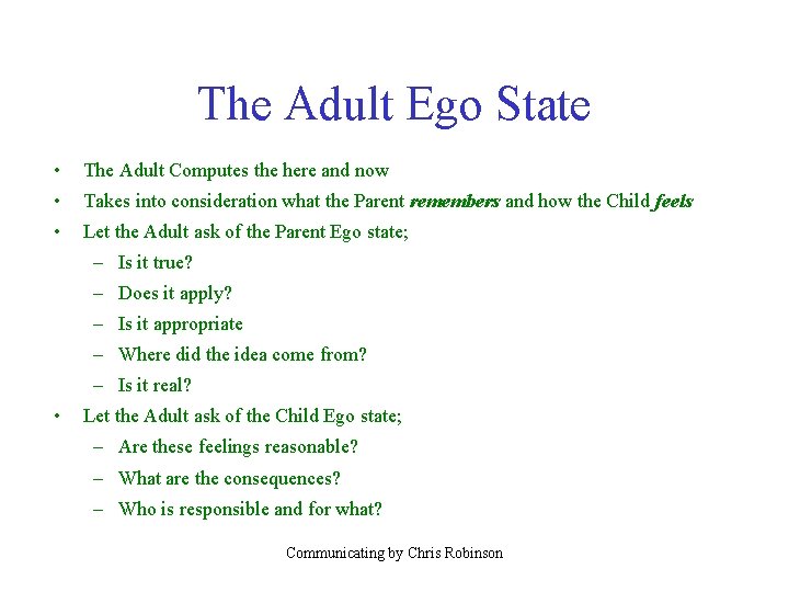 The Adult Ego State • The Adult Computes the here and now • Takes