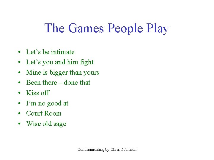 The Games People Play • • Let’s be intimate Let’s you and him fight