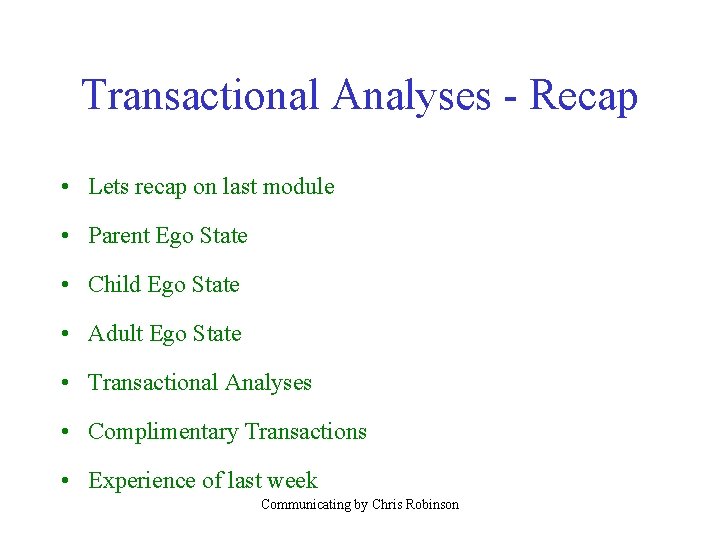 Transactional Analyses - Recap • Lets recap on last module • Parent Ego State