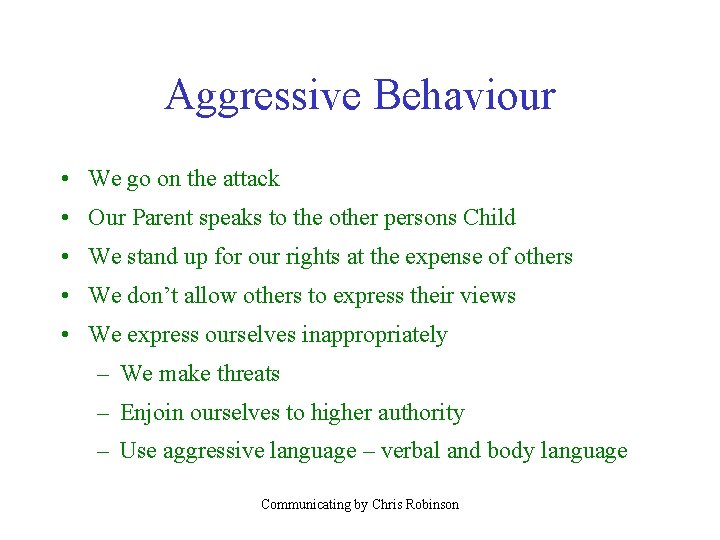 Aggressive Behaviour • We go on the attack • Our Parent speaks to the