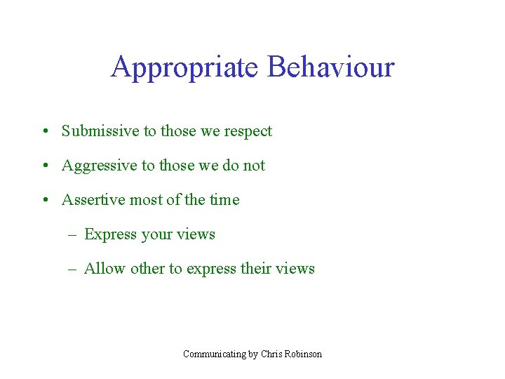 Appropriate Behaviour • Submissive to those we respect • Aggressive to those we do