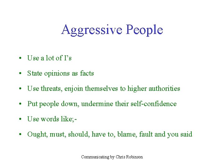 Aggressive People • Use a lot of I’s • State opinions as facts •