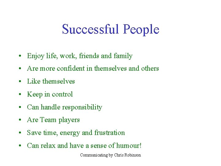 Successful People • Enjoy life, work, friends and family • Are more confident in