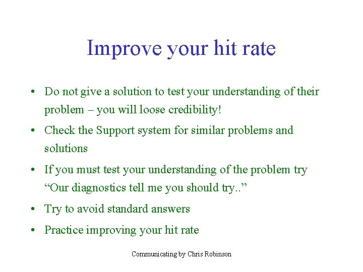Improve your hit rate • Do not give a solution to test your understanding