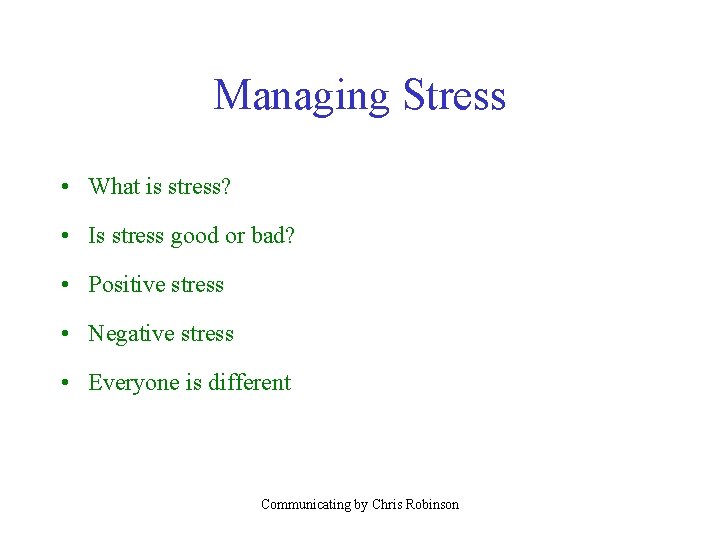 Managing Stress • What is stress? • Is stress good or bad? • Positive