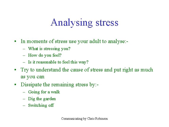 Analysing stress • In moments of stress use your adult to analyse: – What