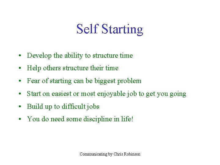 Self Starting • Develop the ability to structure time • Help others structure their