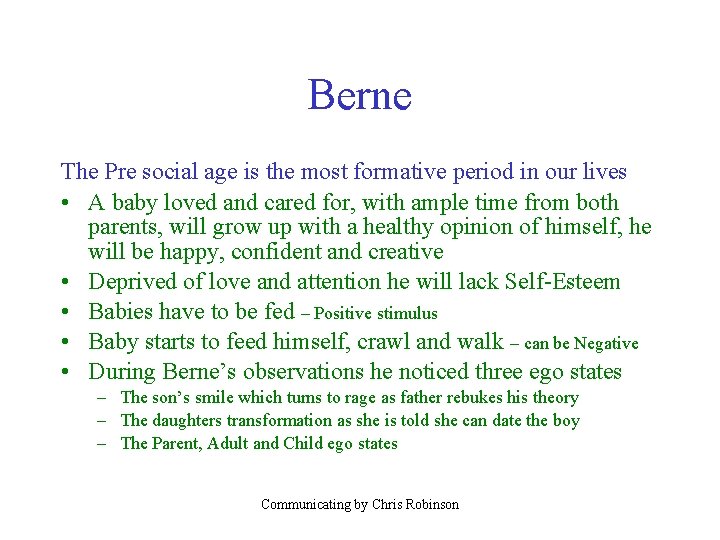 Berne The Pre social age is the most formative period in our lives •