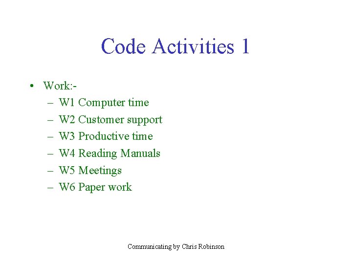 Code Activities 1 • Work: – W 1 Computer time – W 2 Customer