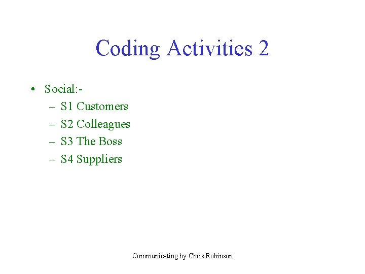 Coding Activities 2 • Social: – S 1 Customers – S 2 Colleagues –