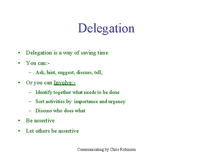 Delegation • Delegation is a way of saving time • You can: – Ask,