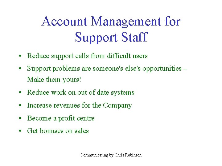 Account Management for Support Staff • Reduce support calls from difficult users • Support