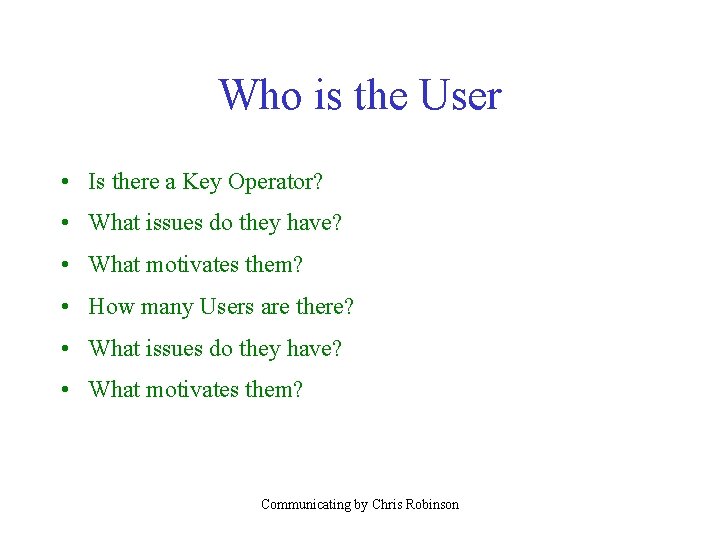 Who is the User • Is there a Key Operator? • What issues do