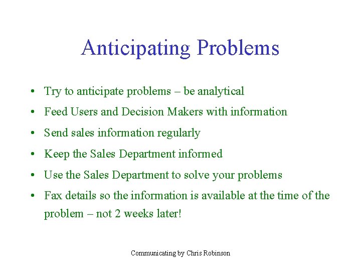 Anticipating Problems • Try to anticipate problems – be analytical • Feed Users and