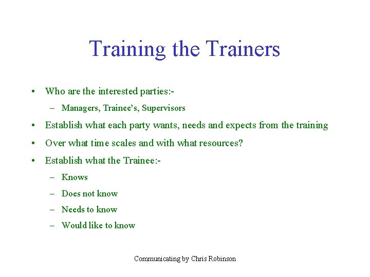 Training the Trainers • Who are the interested parties: – Managers, Trainee’s, Supervisors •