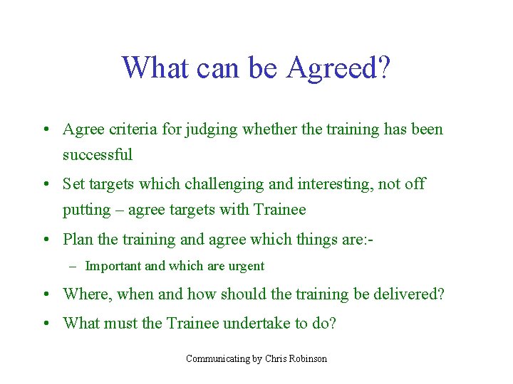 What can be Agreed? • Agree criteria for judging whether the training has been