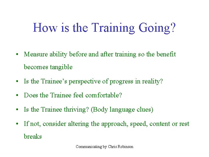 How is the Training Going? • Measure ability before and after training so the