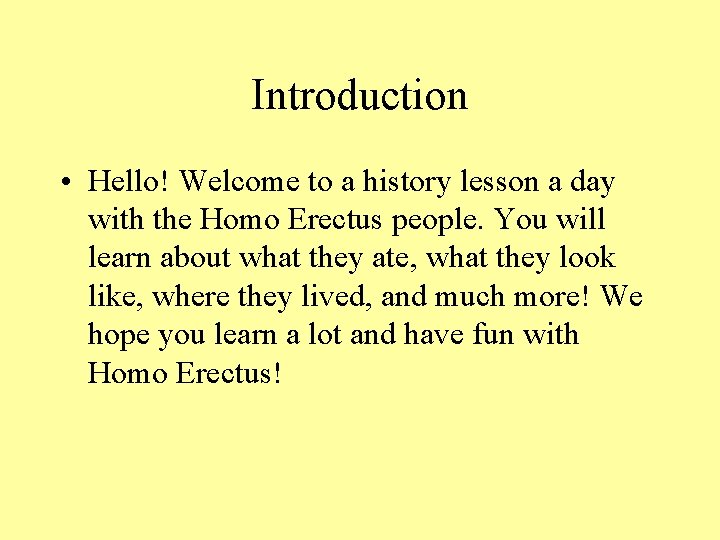 Introduction • Hello! Welcome to a history lesson a day with the Homo Erectus