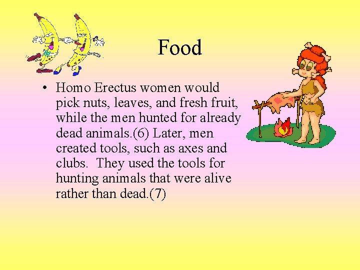 Food • Homo Erectus women would pick nuts, leaves, and fresh fruit, while the
