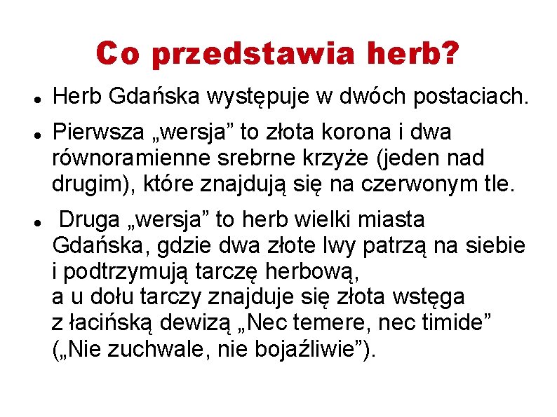 Co przedstawia herb? Herb Gdańska występuje w dwóch postaciach. Pierwsza „wersja” to złota korona