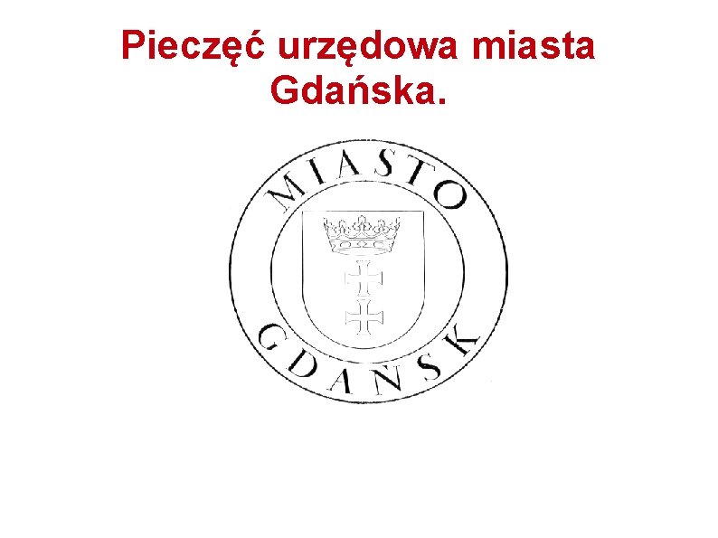 Pieczęć urzędowa miasta Gdańska. 