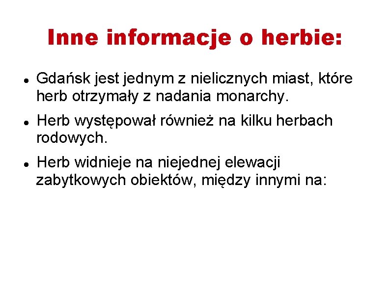 Inne informacje o herbie: Gdańsk jest jednym z nielicznych miast, które herb otrzymały z