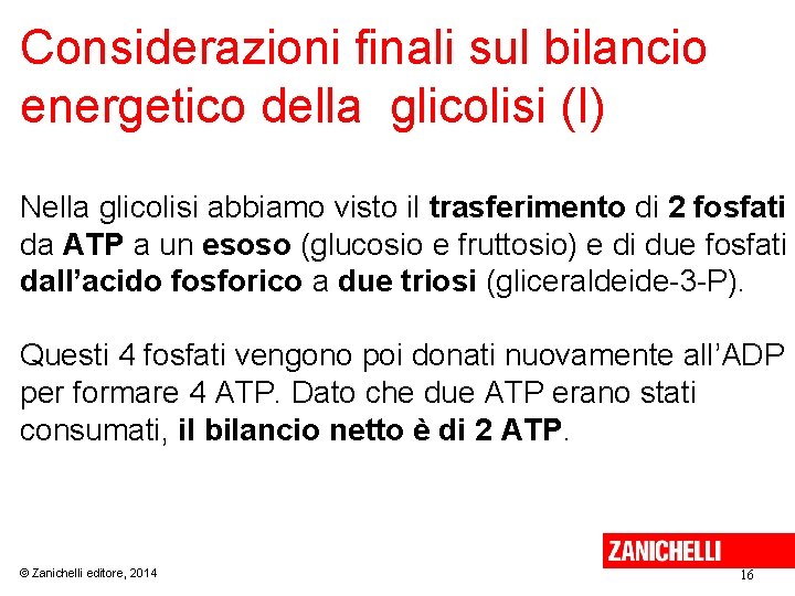 Considerazioni finali sul bilancio energetico della glicolisi (I) Nella glicolisi abbiamo visto il trasferimento