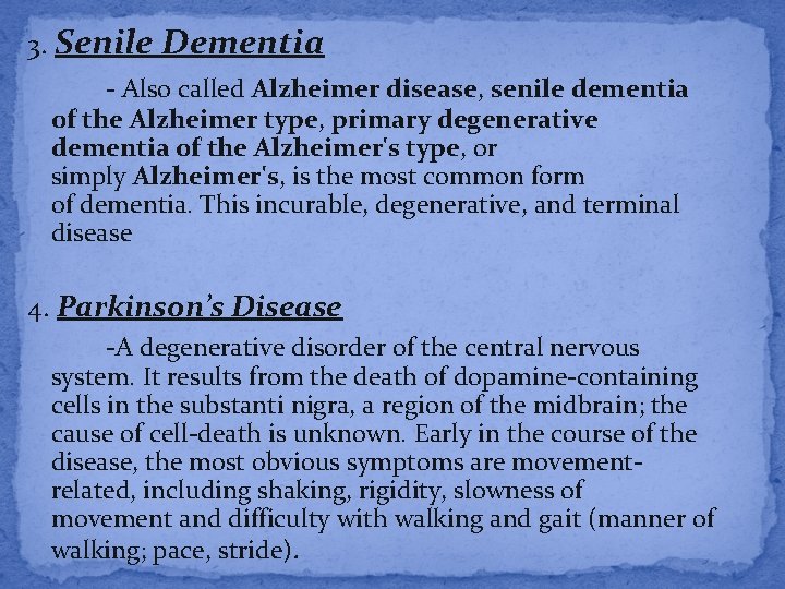 3. Senile Dementia - Also called Alzheimer disease, senile dementia of the Alzheimer type,