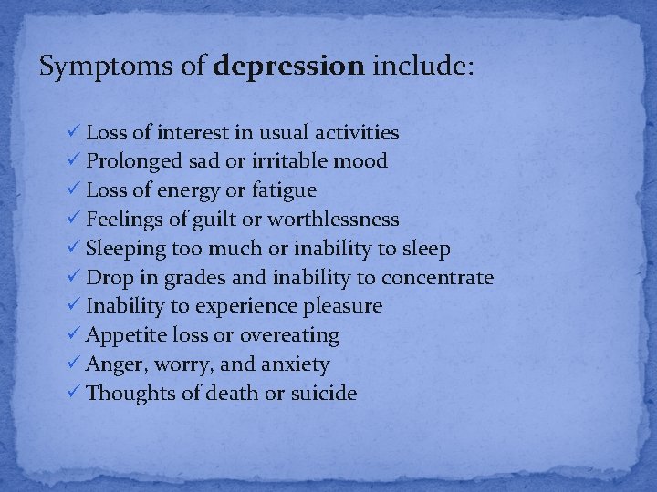 Symptoms of depression include: ü Loss of interest in usual activities ü Prolonged sad