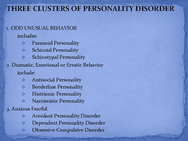 THREE CLUSTERS OF PERSONALITY DISORDER 1. ODD UNUSUAL BEHAVIOR includes: v Paranoid Personality v