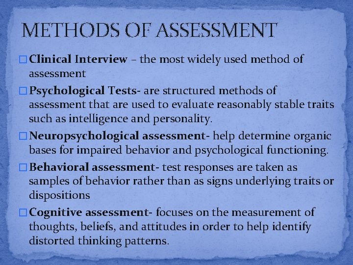 METHODS OF ASSESSMENT � Clinical Interview – the most widely used method of assessment