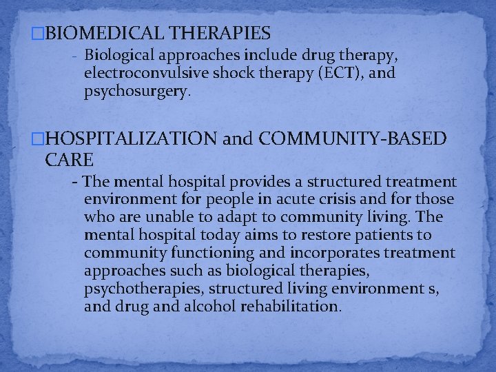 �BIOMEDICAL THERAPIES - Biological approaches include drug therapy, electroconvulsive shock therapy (ECT), and psychosurgery.