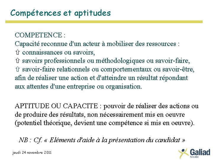 Compétences et aptitudes COMPETENCE : Capacité reconnue d'un acteur à mobiliser des ressources :