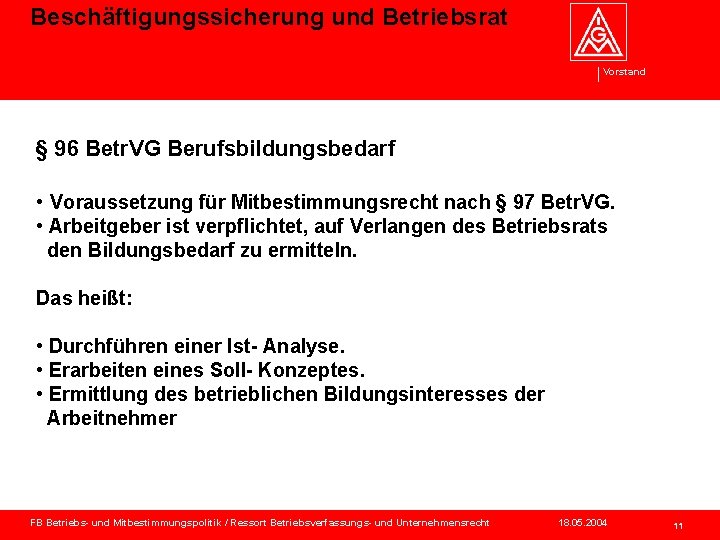 Beschäftigungssicherung und Betriebsrat Vorstand § 96 Betr. VG Berufsbildungsbedarf • Voraussetzung für Mitbestimmungsrecht nach