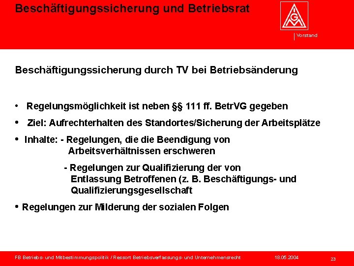 Beschäftigungssicherung und Betriebsrat Vorstand Beschäftigungssicherung durch TV bei Betriebsänderung • Regelungsmöglichkeit ist neben §§