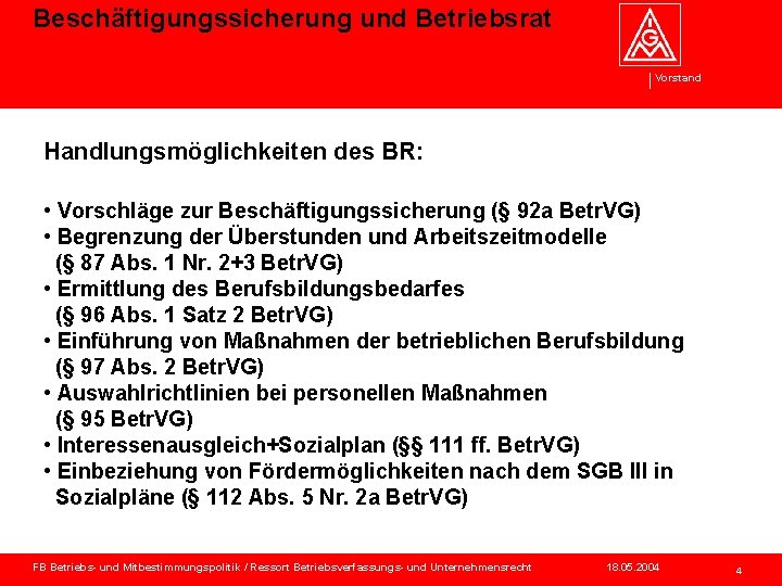 Beschäftigungssicherung und Betriebsrat Vorstand Handlungsmöglichkeiten des BR: • Vorschläge zur Beschäftigungssicherung (§ 92 a