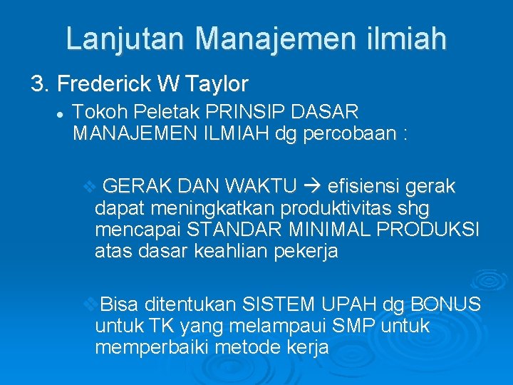 Lanjutan Manajemen ilmiah 3. Frederick W Taylor Tokoh Peletak PRINSIP DASAR MANAJEMEN ILMIAH dg