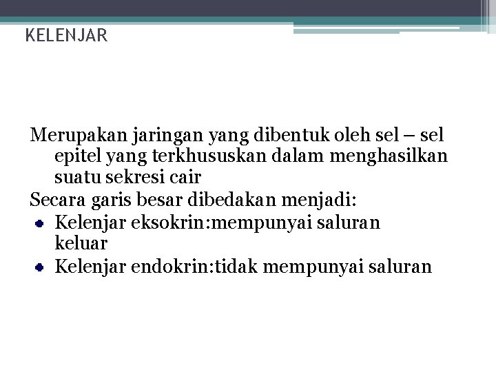 KELENJAR Merupakan jaringan yang dibentuk oleh sel – sel epitel yang terkhususkan dalam menghasilkan