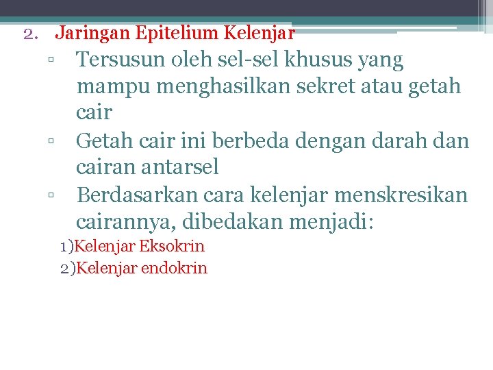 2. Jaringan Epitelium Kelenjar ▫ Tersusun oleh sel-sel khusus yang mampu menghasilkan sekret atau