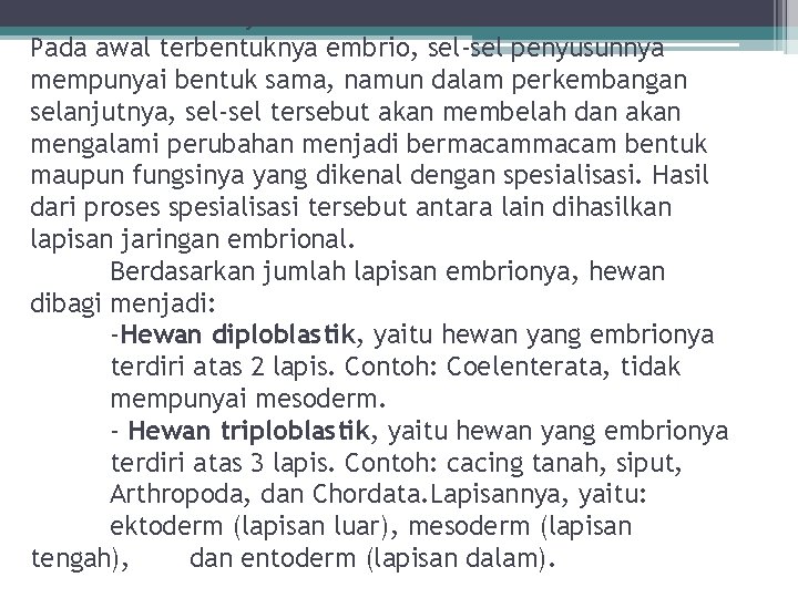 Proses terbentuknya: Pada awal terbentuknya embrio, sel-sel penyusunnya mempunyai bentuk sama, namun dalam perkembangan