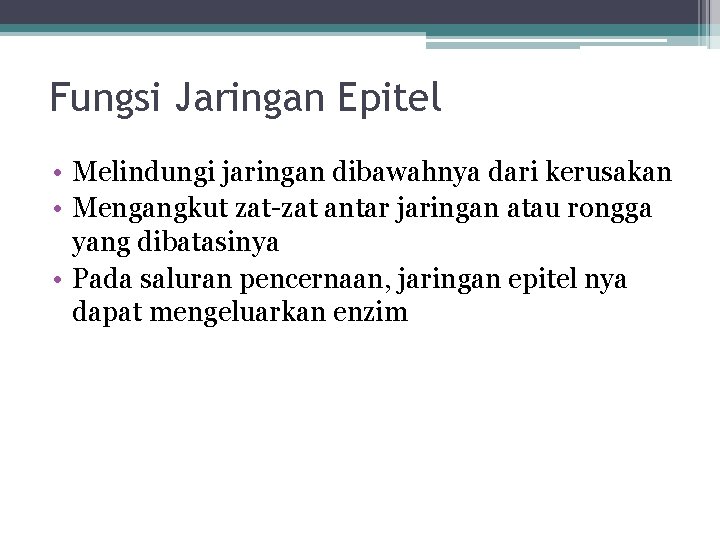 Fungsi Jaringan Epitel • Melindungi jaringan dibawahnya dari kerusakan • Mengangkut zat-zat antar jaringan