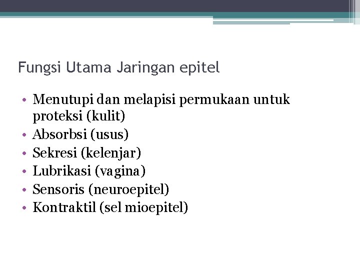 Fungsi Utama Jaringan epitel • Menutupi dan melapisi permukaan untuk proteksi (kulit) • Absorbsi