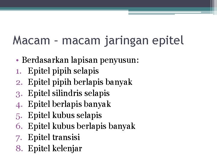 Macam – macam jaringan epitel • Berdasarkan lapisan penyusun: 1. Epitel pipih selapis 2.