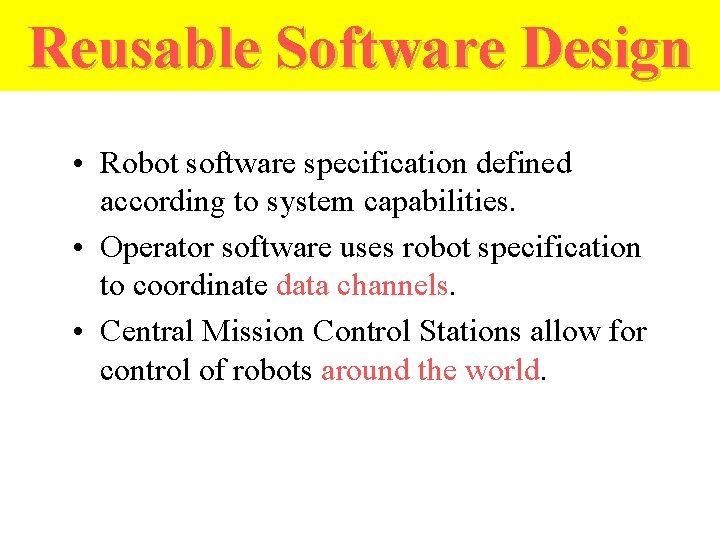 Reusable Software Design • Robot software specification defined according to system capabilities. • Operator