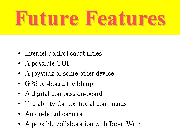 Future Features • • Internet control capabilities A possible GUI A joystick or some