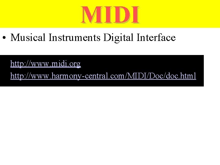 MIDI • Musical Instruments Digital Interface • http: //www. midi. org • http: //www.