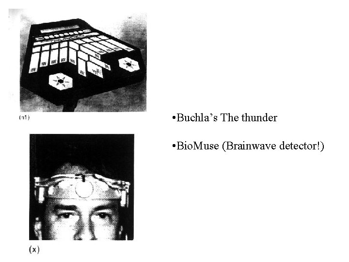  • Buchla’s The thunder • Bio. Muse (Brainwave detector!) 